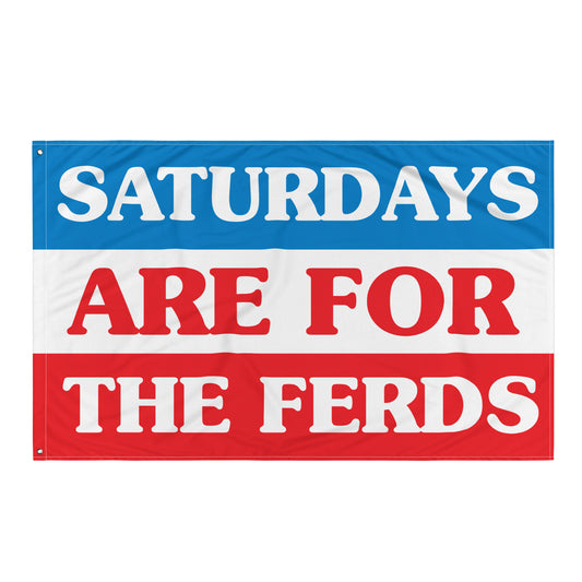 SATURDAYS ARE FOR THE FERDS FLAG