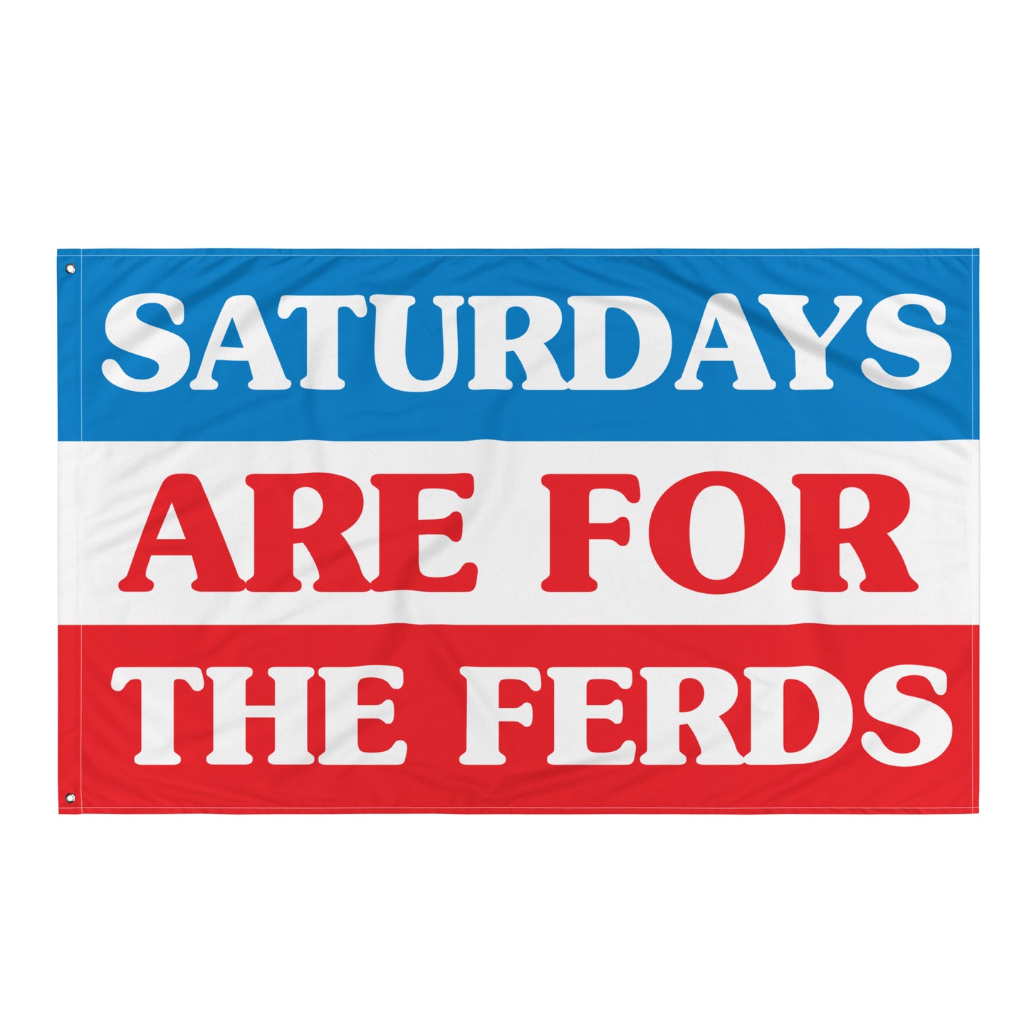 SATURDAYS ARE FOR THE FERDS FLAG