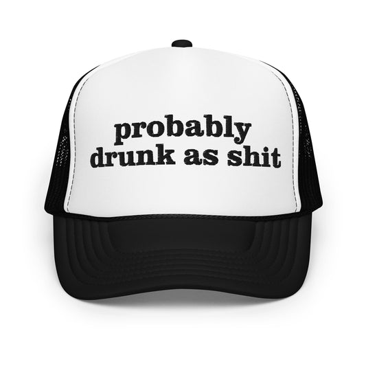 PROBABLY DRUNK AS SHIT hat