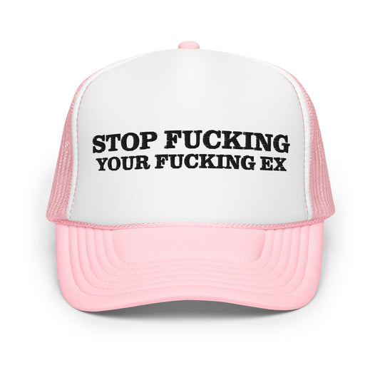 STOP FUCKING YOUR EX hat