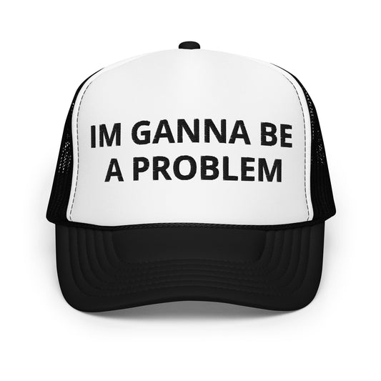 im ganna be a problem hat
