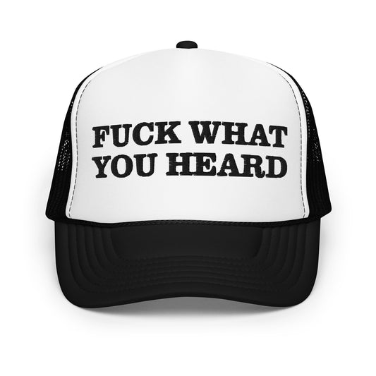 FUCK WHAT YOU HEARD hat