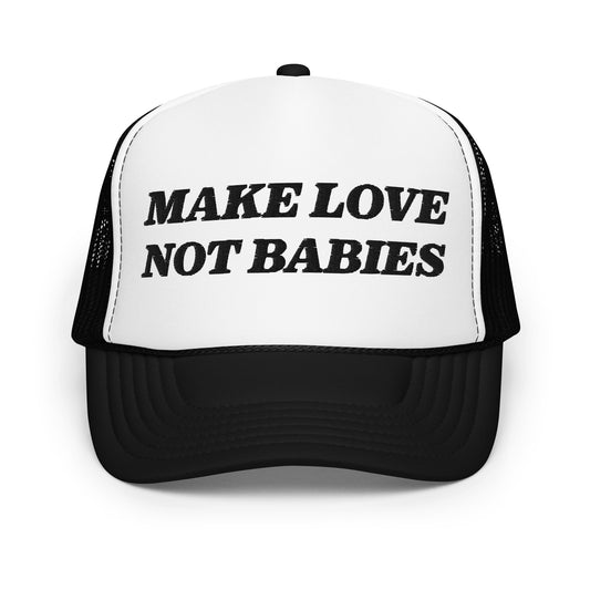 MAKE LOVE NOT BABIES hat