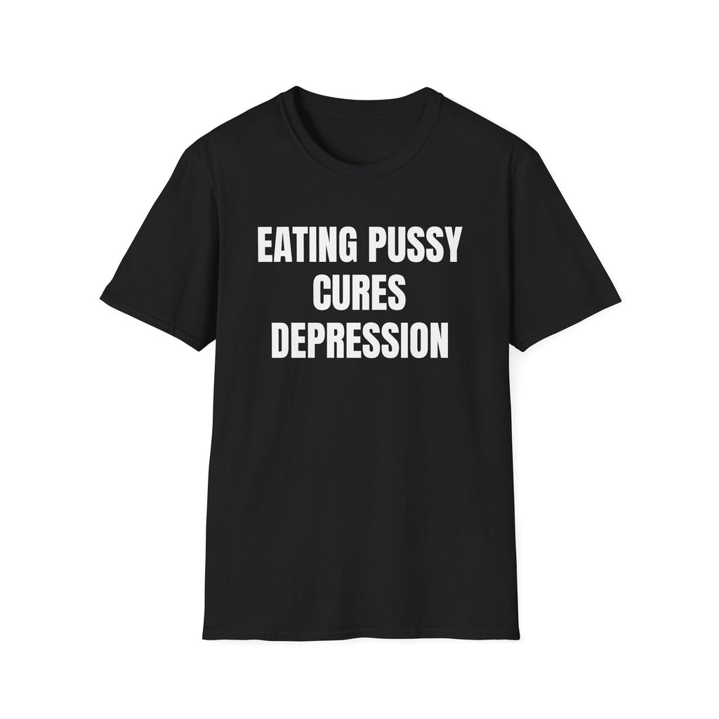 Eating Pussy Cures Depression T-Shirt