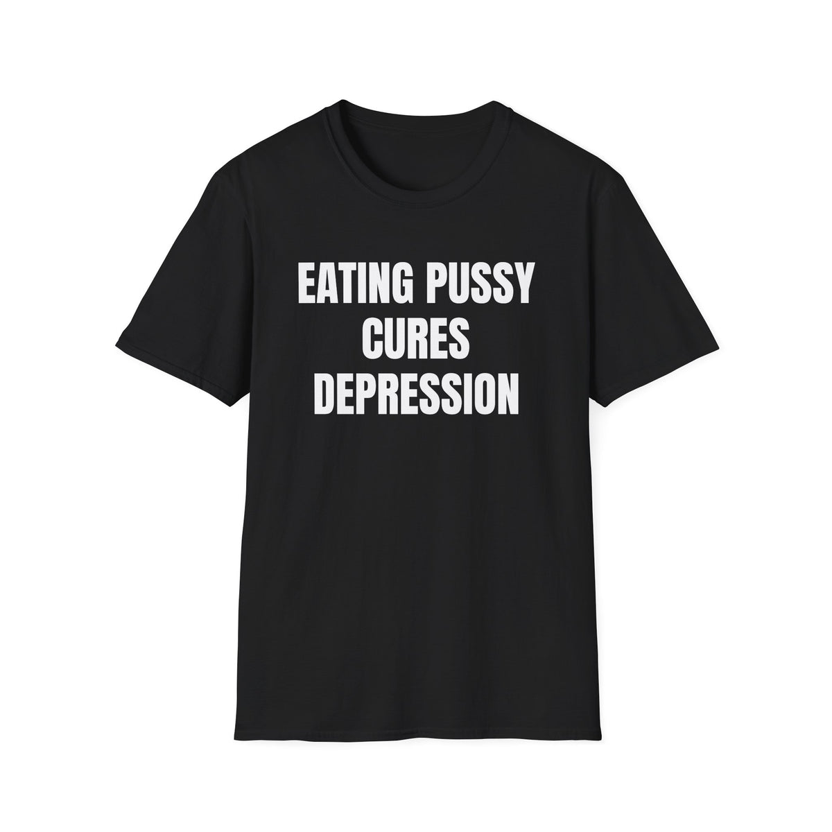 Eating Pussy Cures Depression T-Shirt