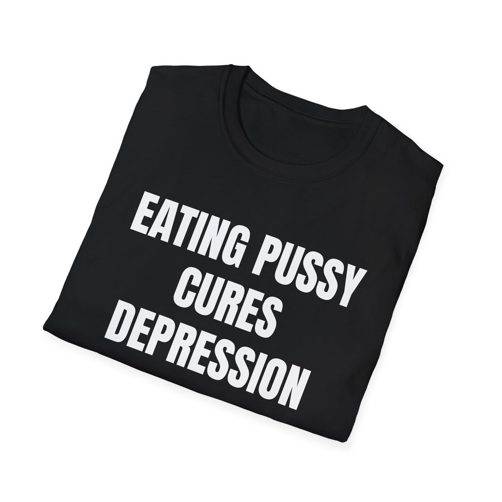 Eating Pussy Cures Depression T-Shirt