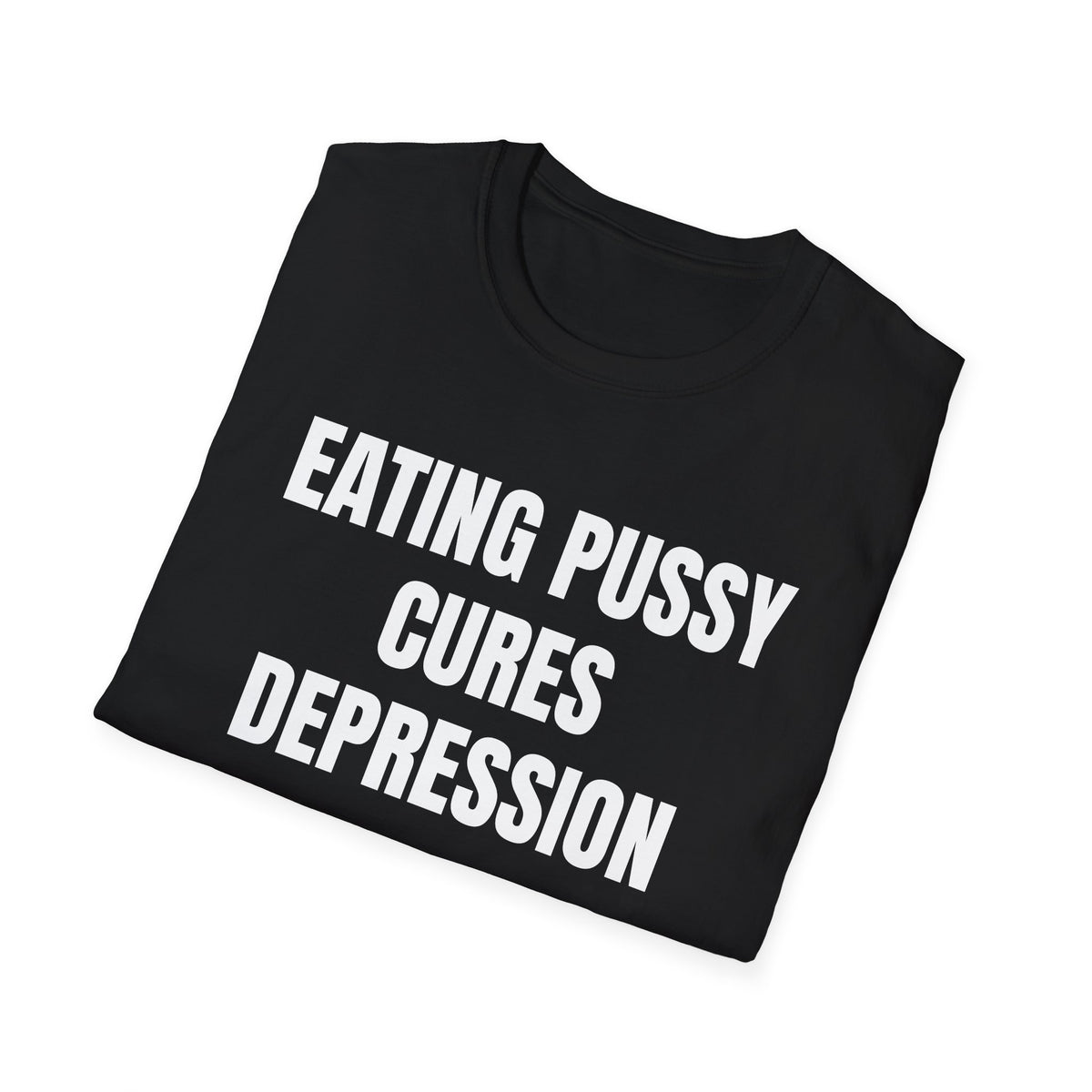 Eating Pussy Cures Depression T-Shirt