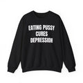 Eating Pussy Cures Depression Sweater